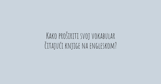 Kako proširiti svoj vokabular čitajući knjige na engleskom?