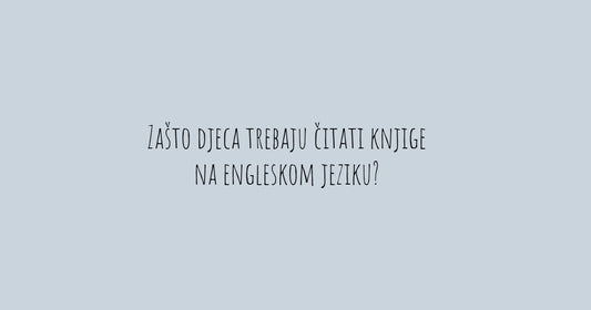 Zašto djeca trebaju čitati knjige na engleskom jeziku?