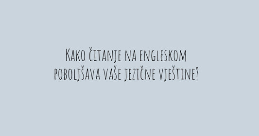 Kako čitanje na engleskom poboljšava vaše jezične vještine?