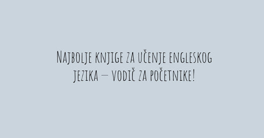 Najbolje knjige za učenje engleskog jezika — vodič za početnike!