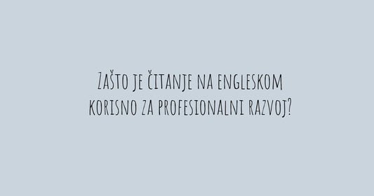 Zašto je čitanje na engleskom korisno za profesionalni razvoj?