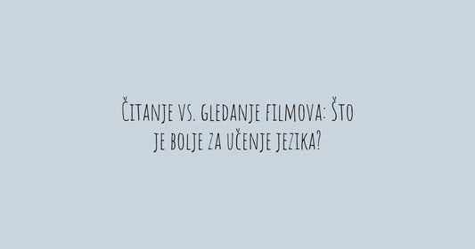 Čitanje vs. gledanje filmova: Što je bolje za učenje jezika?