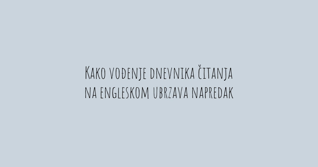 Kako vođenje dnevnika čitanja na engleskom ubrzava napredak!